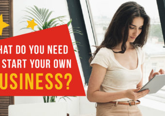 What Do You Need to Start Your Own Business?